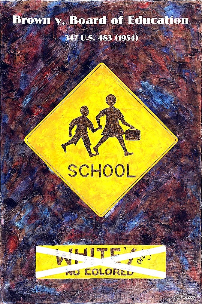 Painting on a blackboard-textured background showing a yellow school crossing sign over a crossed-out 'White's Only, No Colored' sign, with the case name and citation lettered above